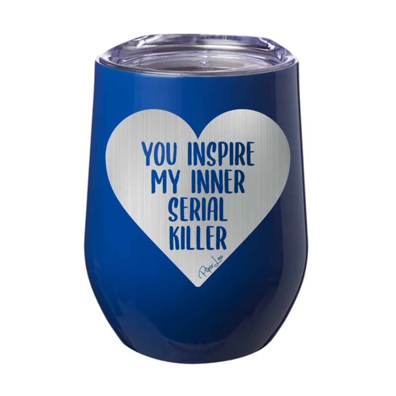 You Inspire My Inner Serial Killer 12oz Tumbler