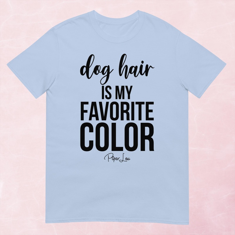 Dog Hair Is My Favorite Color Graphic Tee