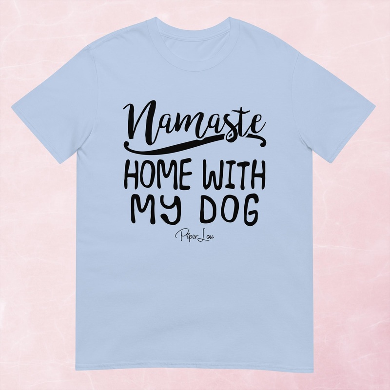 Namaste Home With My Dog Graphic Tee