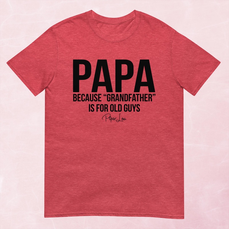 Papa Because Grandfather Is For Old Guys Graphic Tee