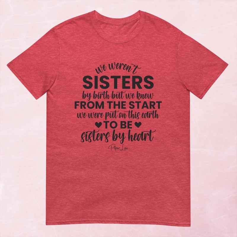 We Weren’t Sisters By Birth Graphic Tee