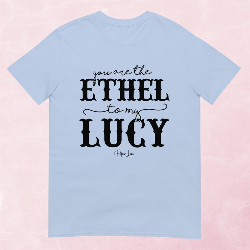 You Are The Ethel To My Lucy Graphic Tee