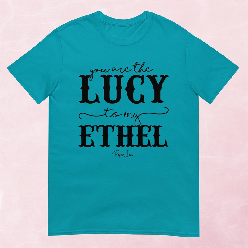 You Are The Lucy To My Ethel Graphic Tee