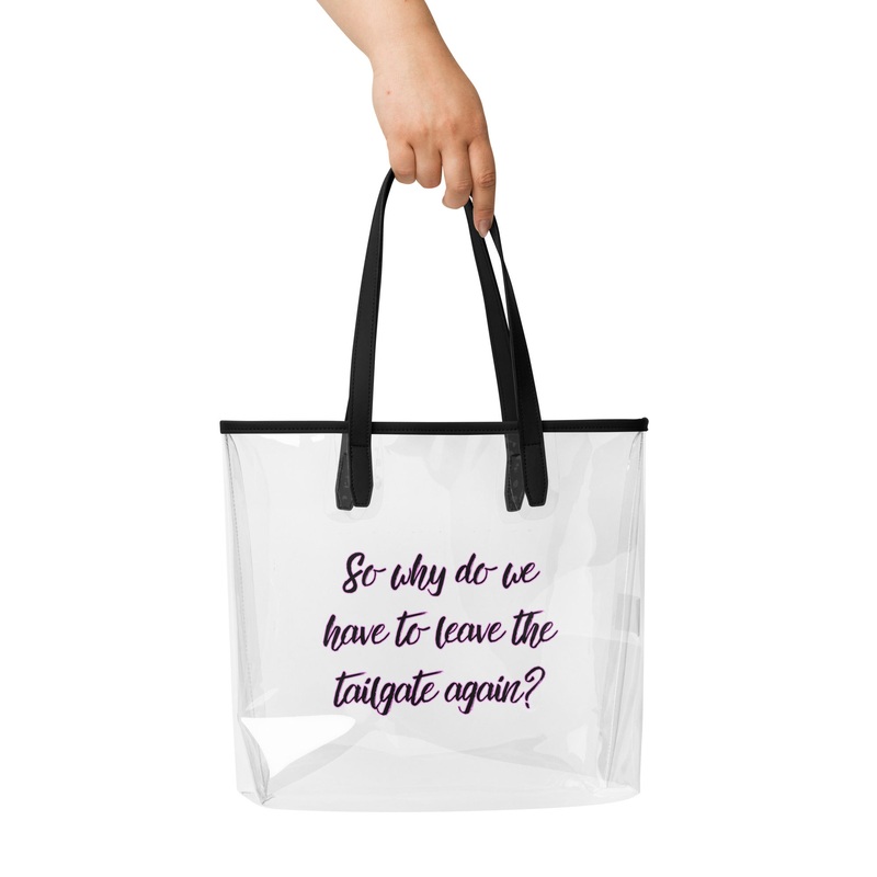 So Why Do We Have to Leave the Tailgate Again Clear Bag Policy Purse