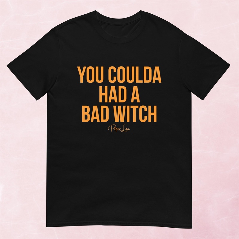 You Coulda Had A Bad Witch|S|M|L|XL|2XL|3XL